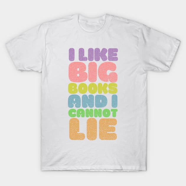 I Like Big Books And I Cannot Lie T-Shirt by DankFutura